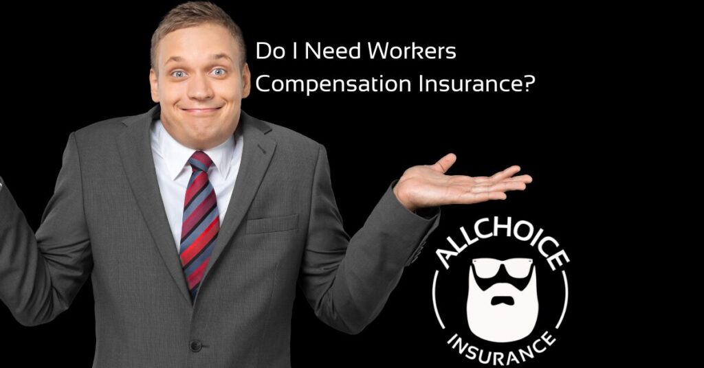 ALLCHOICE Insurance Blog Do I Need Workers Compensation Insurance